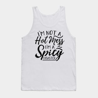 I’m Not A Hot Mess I’m A Spicy Disaster Tank Top